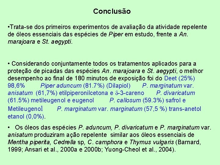 Conclusão • Trata-se dos primeiros experimentos de avaliação da atividade repelente de óleos essenciais