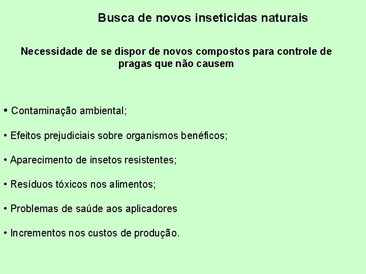 Busca de novos inseticidas naturais Necessidade de se dispor de novos compostos para controle