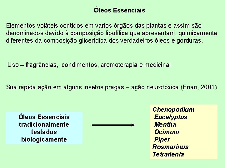 Óleos Essenciais Elementos voláteis contidos em vários órgãos das plantas e assim são denominados