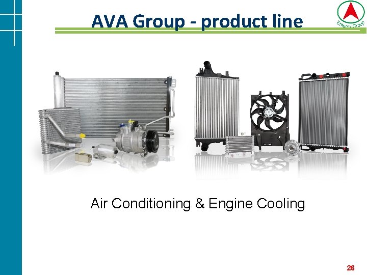 AVA Group - product line Air Conditioning & Engine Cooling 26 AVA Group - product line Air Conditioning & Engine Cooling 26