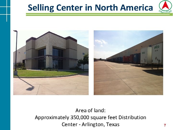 Selling Center in North America Area of land: Approximately 350, 000 square feet Distribution Selling Center in North America Area of land: Approximately 350, 000 square feet Distribution