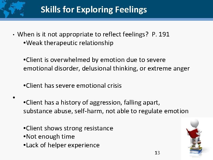 Skills for Exploring Feelings • When is it not appropriate to reflect feelings? P.