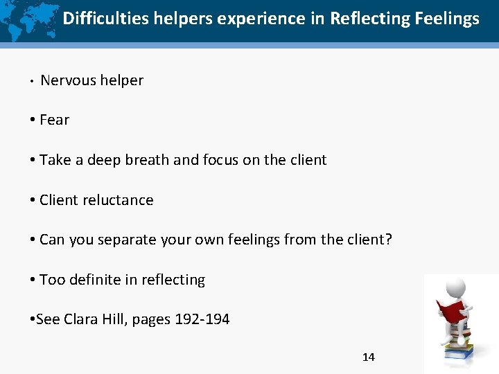 Difficulties helpers experience in Reflecting Feelings • Nervous helper • Fear • Take a