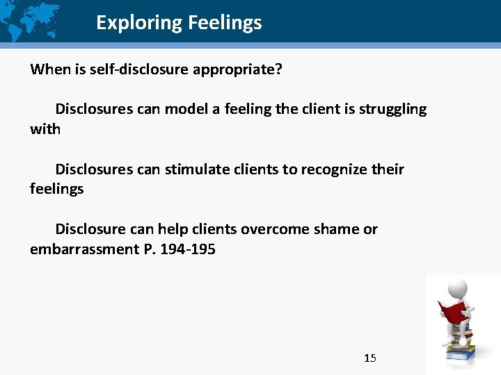 Exploring Feelings When is self-disclosure appropriate? Disclosures can model a feeling the client is