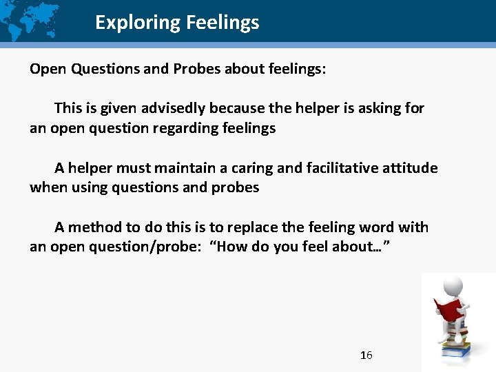 Exploring Feelings Open Questions and Probes about feelings: This is given advisedly because the