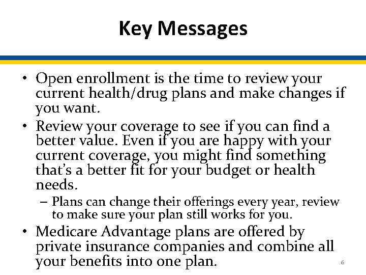 Key Messages • Open enrollment is the time to review your current health/drug plans