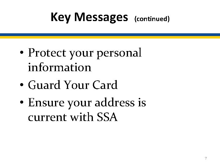 Key Messages (continued) • Protect your personal information • Guard Your Card • Ensure