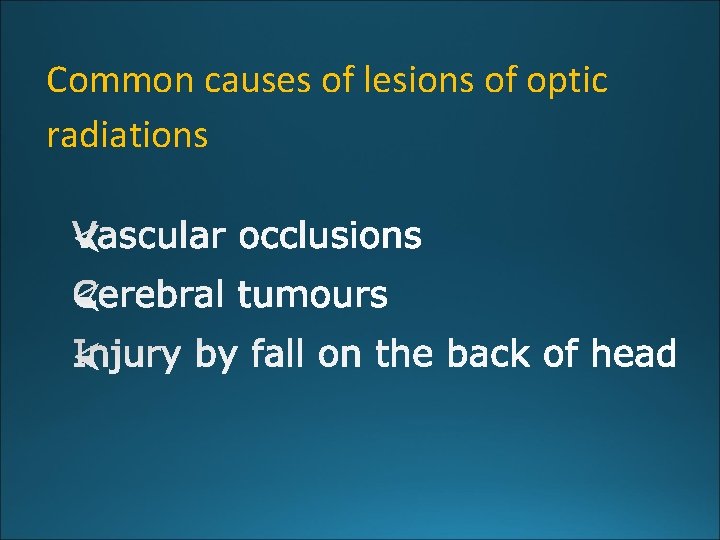 Common causes of lesions of optic radiations 