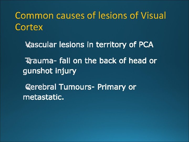 Common causes of lesions of Visual Cortex 