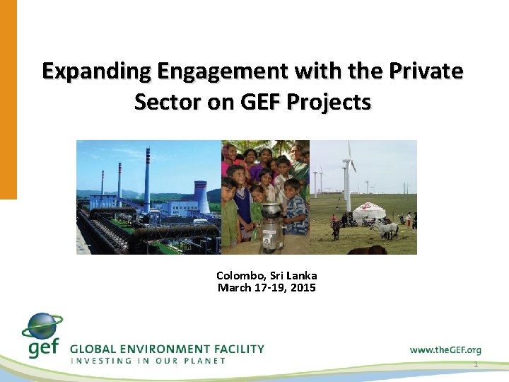 Expanding Engagement with the Private Sector on GEF Projects Colombo, Sri Lanka March 17