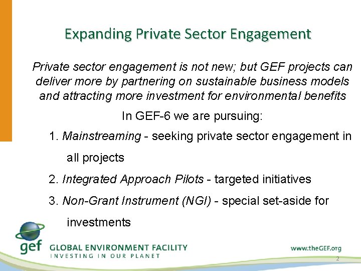 Expanding Private Sector Engagement Private sector engagement is not new; but GEF projects can