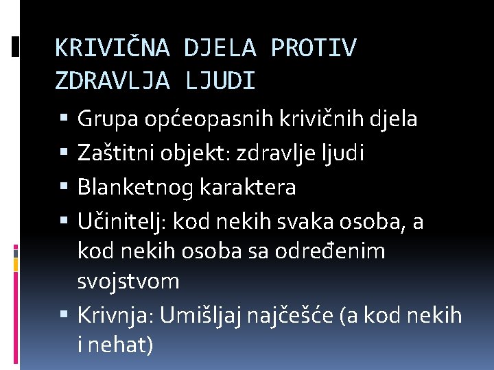 KRIVIČNA DJELA PROTIV ZDRAVLJA LJUDI Grupa općeopasnih krivičnih djela Zaštitni objekt: zdravlje ljudi Blanketnog