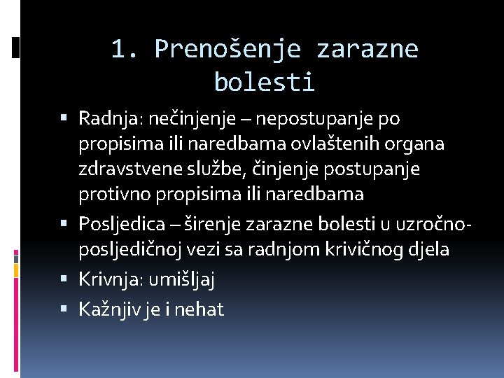 1. Prenošenje zarazne bolesti Radnja: nečinjenje – nepostupanje po propisima ili naredbama ovlaštenih organa