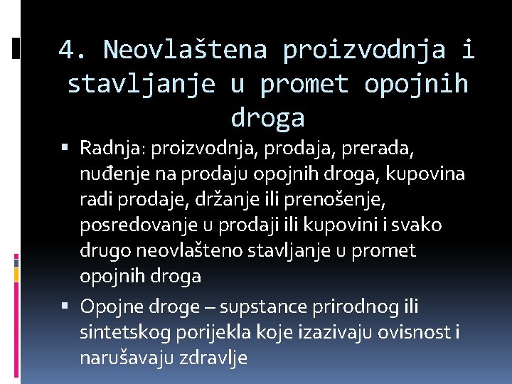 4. Neovlaštena proizvodnja i stavljanje u promet opojnih droga Radnja: proizvodnja, prodaja, prerada, nuđenje