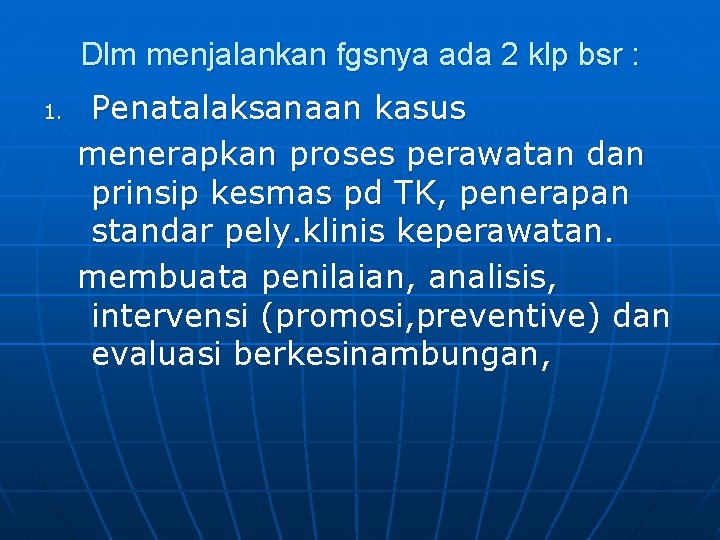 Dlm menjalankan fgsnya ada 2 klp bsr : 1. Penatalaksanaan kasus menerapkan proses perawatan