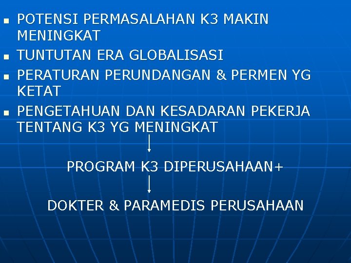 n n POTENSI PERMASALAHAN K 3 MAKIN MENINGKAT TUNTUTAN ERA GLOBALISASI PERATURAN PERUNDANGAN &