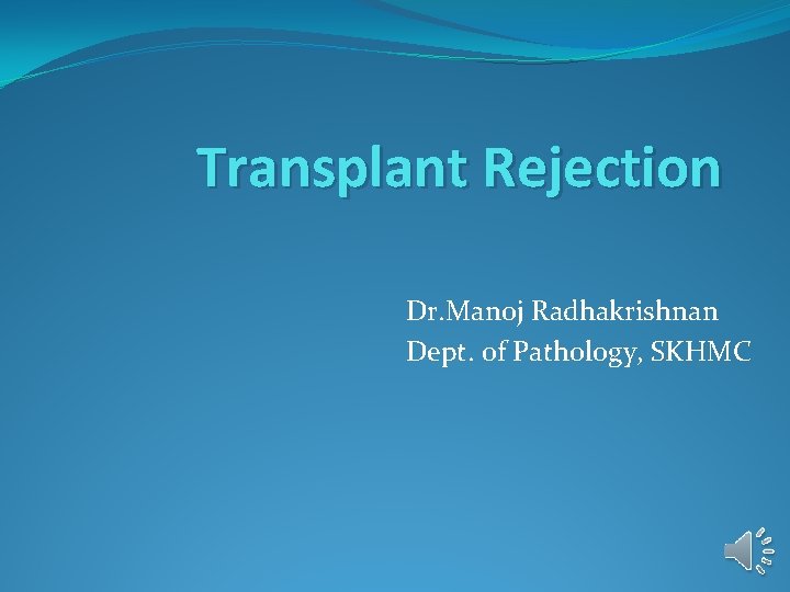 Transplant Rejection Dr. Manoj Radhakrishnan Dept. of Pathology, SKHMC 