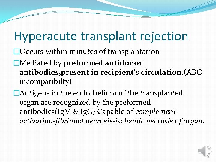 Hyperacute transplant rejection �Occurs within minutes of transplantation �Mediated by preformed antidonor antibodies, present