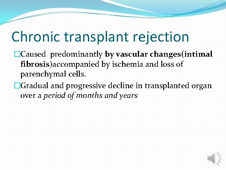 Chronic transplant rejection �Caused predominantly by vascular changes(intimal fibrosis)accompanied by ischemia and loss of