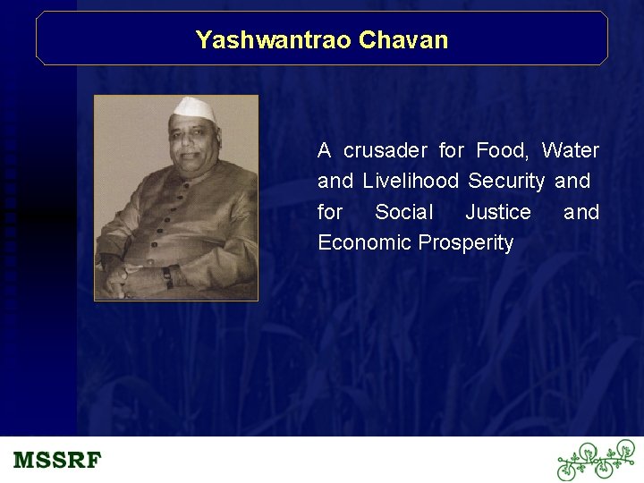 Yashwantrao Chavan A crusader for Food, Water and Livelihood Security and for Social Justice