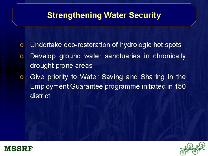 Strengthening Water Security o Undertake eco-restoration of hydrologic hot spots o Develop ground water
