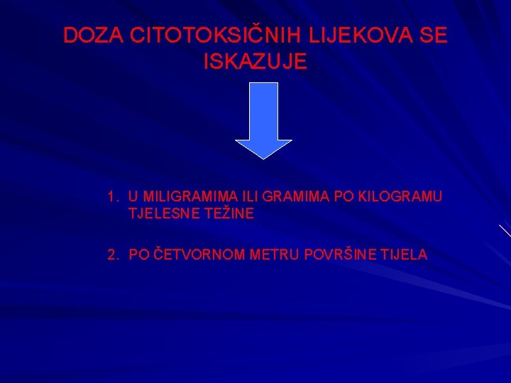 DOZA CITOTOKSIČNIH LIJEKOVA SE ISKAZUJE 1. U MILIGRAMIMA ILI GRAMIMA PO KILOGRAMU TJELESNE TEŽINE