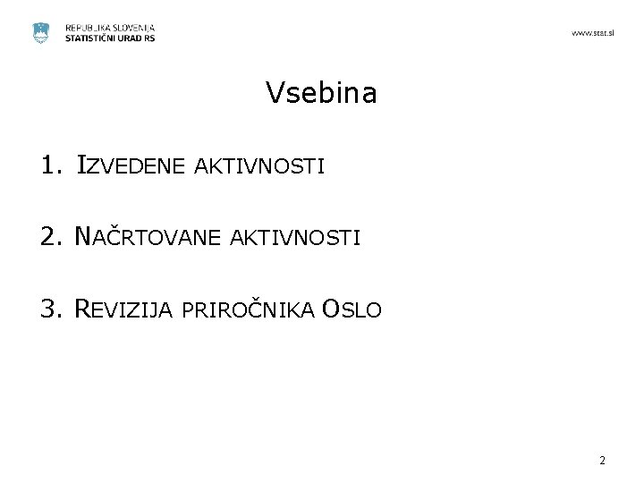 Vsebina 1. IZVEDENE AKTIVNOSTI 2. NAČRTOVANE AKTIVNOSTI 3. REVIZIJA PRIROČNIKA OSLO 2 