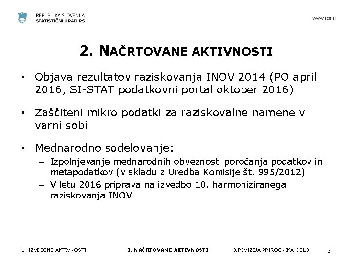 2. NAČRTOVANE AKTIVNOSTI • Objava rezultatov raziskovanja INOV 2014 (PO april 2016, SI-STAT podatkovni