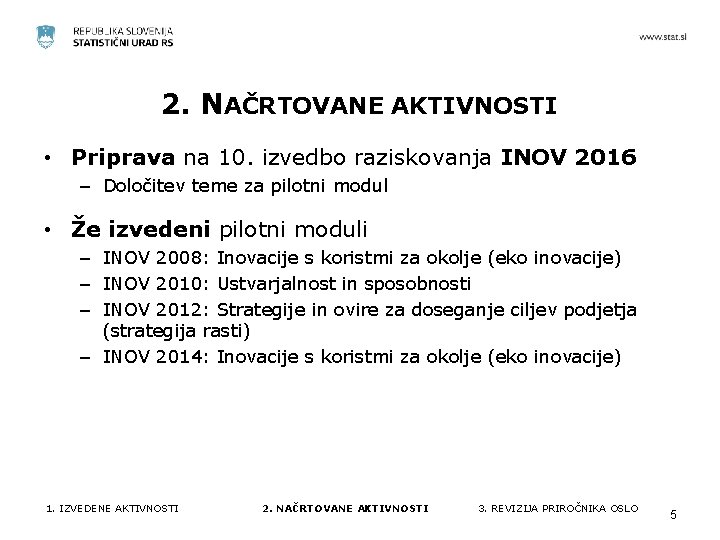 2. NAČRTOVANE AKTIVNOSTI • Priprava na 10. izvedbo raziskovanja INOV 2016 – Določitev teme 2. NAČRTOVANE AKTIVNOSTI • Priprava na 10. izvedbo raziskovanja INOV 2016 – Določitev teme