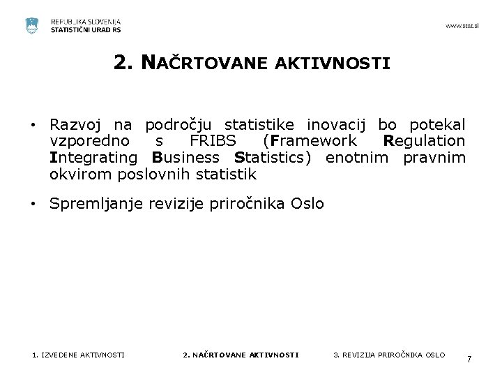 2. NAČRTOVANE AKTIVNOSTI • Razvoj na področju statistike inovacij bo potekal vzporedno s FRIBS