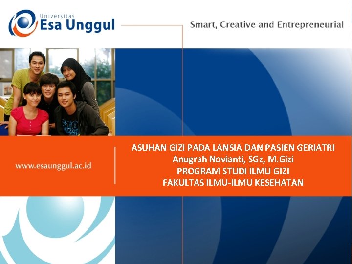 ASUHAN GIZI PADA LANSIA DAN PASIEN GERIATRI Anugrah Novianti, SGz, M. Gizi PROGRAM STUDI