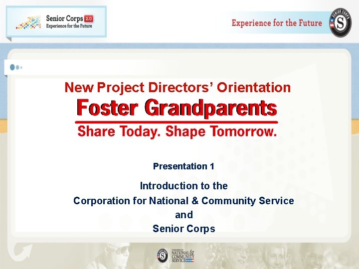 New Project Directors’ Orientation Presentation 1 Introduction to the Corporation for National & Community