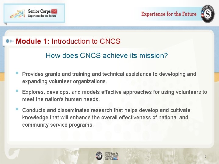 Module 1: Introduction to CNCS How does CNCS achieve its mission? § Provides grants