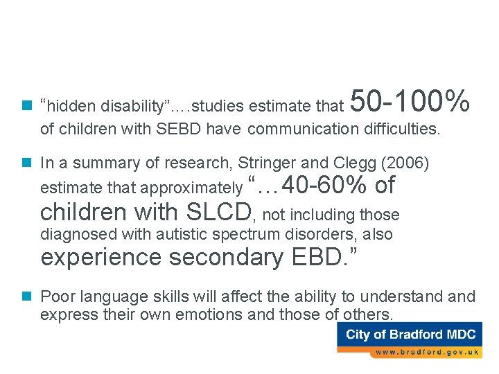 SLCD and SEBD 50 -100% n “hidden disability”…. studies estimate that of children with SLCD and SEBD 50 -100% n “hidden disability”…. studies estimate that of children with