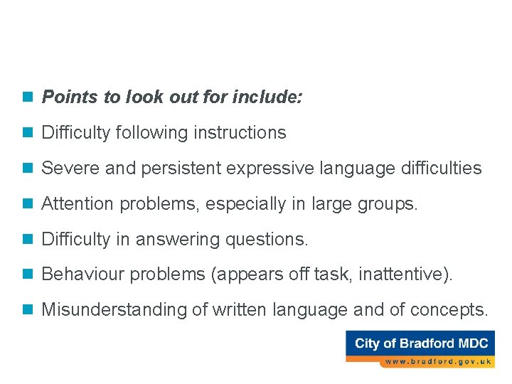 Receptive language difficulty n Points to look out for include: n Difficulty following instructions Receptive language difficulty n Points to look out for include: n Difficulty following instructions