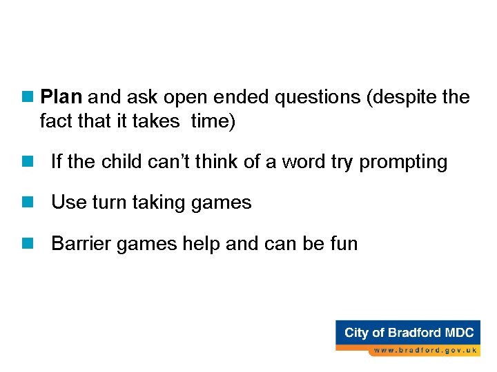 Tips contd… n Plan and ask open ended questions (despite the fact that it Tips contd… n Plan and ask open ended questions (despite the fact that it