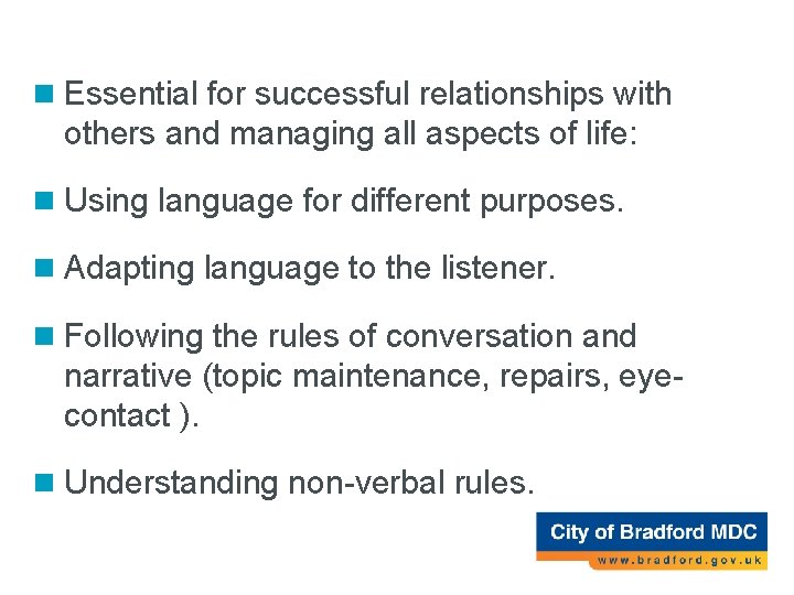 Social Use of Language (pragmatics) n Essential for successful relationships with others and managing Social Use of Language (pragmatics) n Essential for successful relationships with others and managing