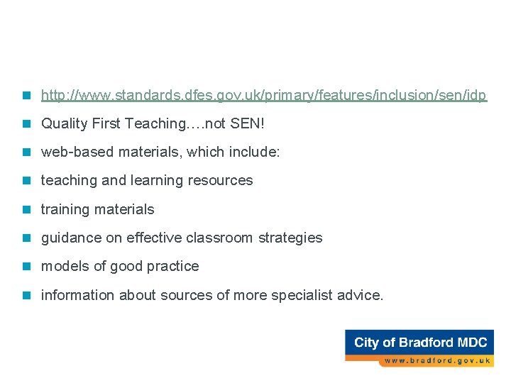 Inclusion Development Programme n http: //www. standards. dfes. gov. uk/primary/features/inclusion/sen/idp n Quality First Teaching…. Inclusion Development Programme n http: //www. standards. dfes. gov. uk/primary/features/inclusion/sen/idp n Quality First Teaching….
