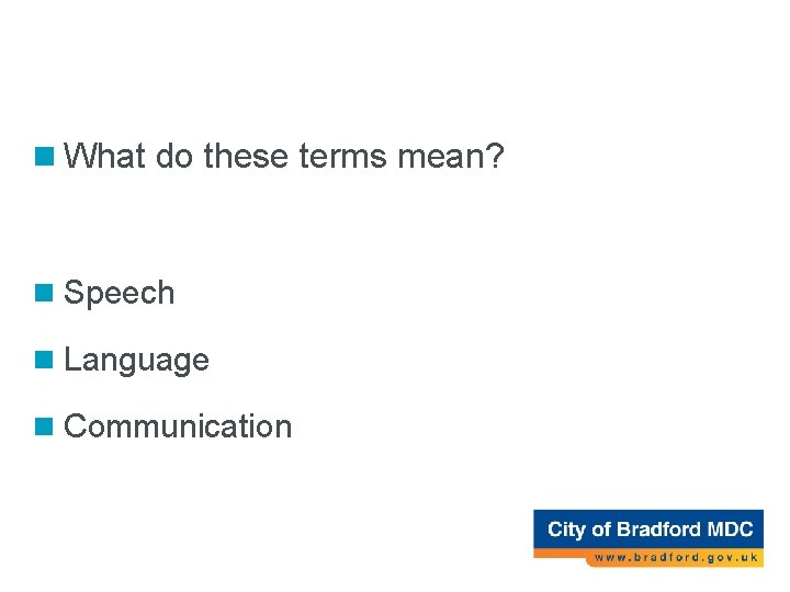 Activity 1 n What do these terms mean? n Speech n Language n Communication Activity 1 n What do these terms mean? n Speech n Language n Communication