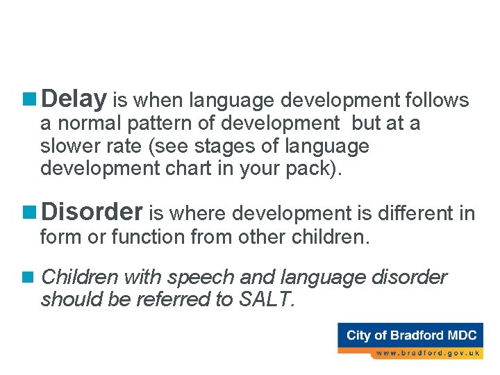 Delay versus Disorder n Delay is when language development follows a normal pattern of Delay versus Disorder n Delay is when language development follows a normal pattern of