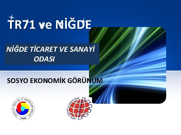  TR 71 ve NİĞDE TİCARET VE SANAYİ ODASI SOSYO EKONOMİK GÖRÜNÜM 