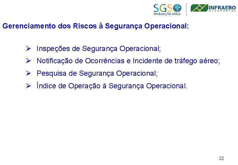 Gerenciamento dos Riscos à Segurança Operacional: Ø Inspeções de Segurança Operacional; Ø Notificação de