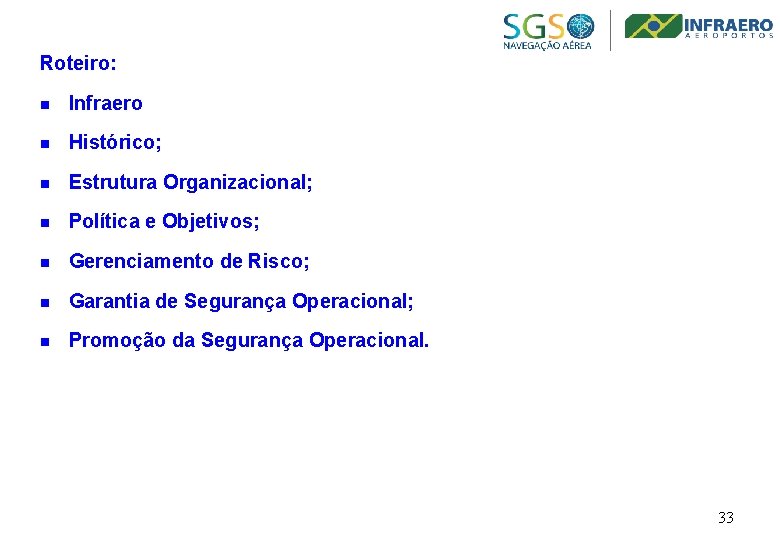 Roteiro: n Infraero n Histórico; n Estrutura Organizacional; n Política e Objetivos; n Gerenciamento