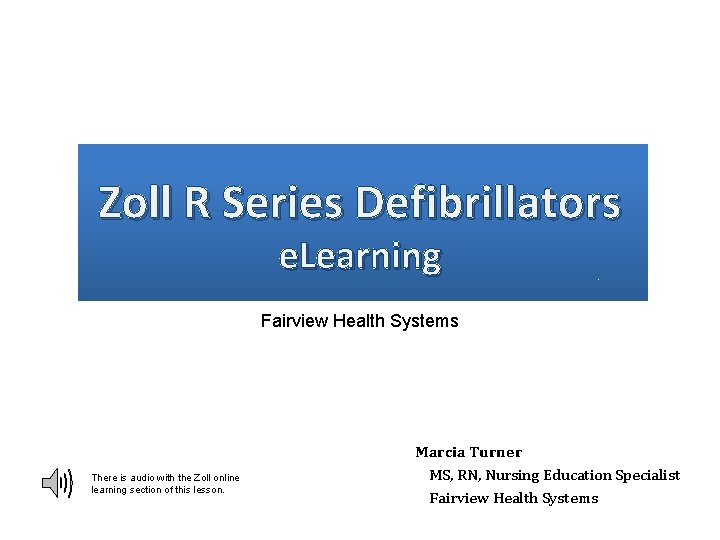 Zoll R Series Defibrillators e. Learning Fairview Health Systems There is audio with the