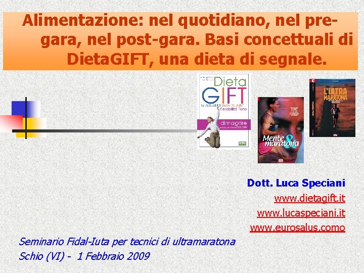 Alimentazione: nel quotidiano, nel pregara, nel post-gara. Basi concettuali di Dieta. GIFT, una dieta