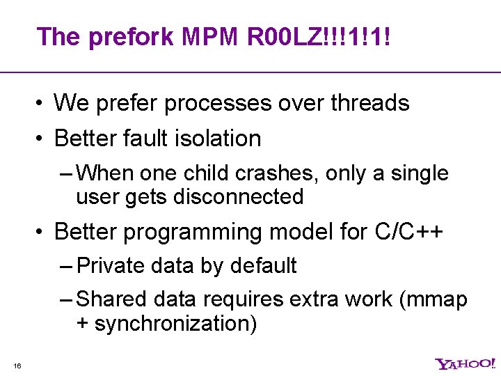 The prefork MPM R 00 LZ!!!1!1! • We prefer processes over threads • Better