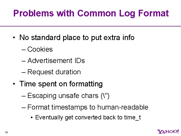 Problems with Common Log Format • No standard place to put extra info –