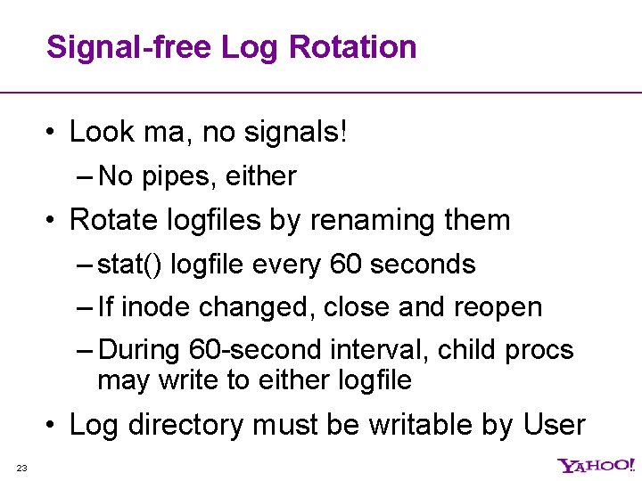 Signal-free Log Rotation • Look ma, no signals! – No pipes, either • Rotate