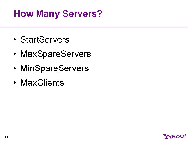 How Many Servers? • Start. Servers • Max. Spare. Servers • Min. Spare. Servers