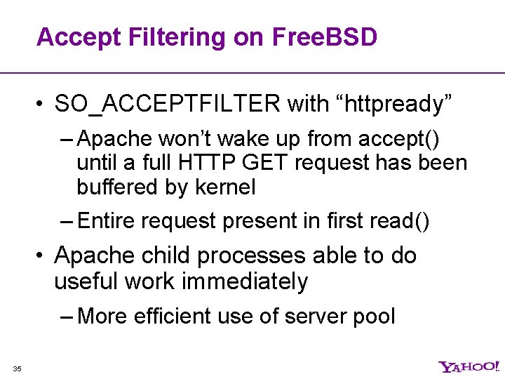 Accept Filtering on Free. BSD • SO_ACCEPTFILTER with “httpready” – Apache won’t wake up